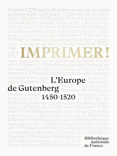 Couverture blanche du livre Imprimer ! L'Europe de Gutenberg, titre doré